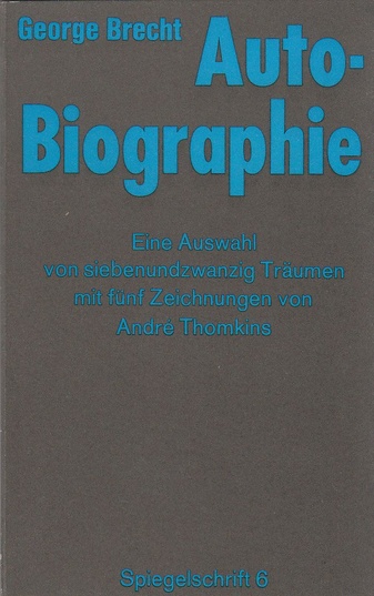 Spiegelschrift 6. George Brecht . Autobiographie. Eine Auswahl von siebenundzwanzig Träumen mit fünf Zeichnungen von Andre Thomkins. Übersetzt von Thomas Schmit.