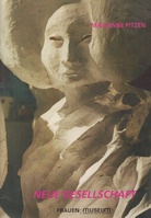 MARIANNE PITZEN. NEUE GESELLSCHAFT. Fast eine Retrospektive - Arbeiten aus den Jahren 1969 - 1999