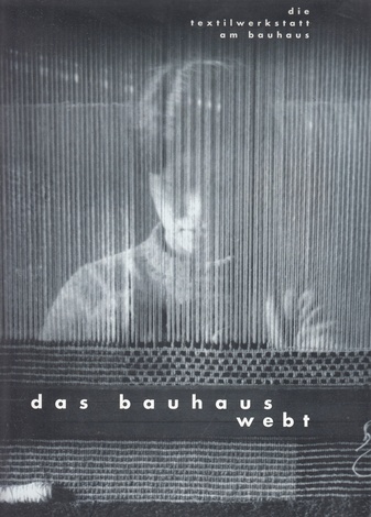Das Bauhaus webt. Die Textilwerkstatt am Bauhaus