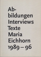 Abbildungen Interviews Texte Maria Eichhorn 1989 - 96