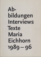 Abbildungen Interviews Texte Maria Eichhorn 1989 - 96