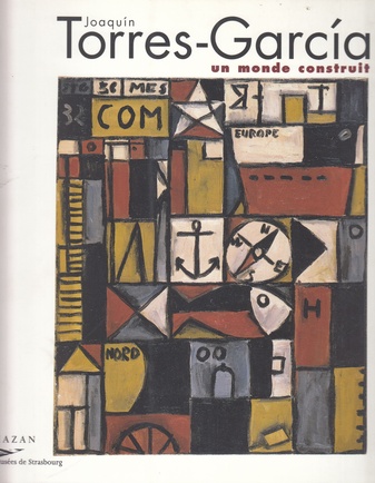 Joaquin Torres-Garcia. Un Mondee construit. Musée d'Art moderne et contemporain, Strasbourg, 2002