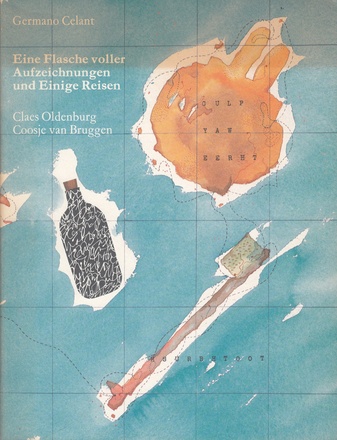 Eine Flasche voller Aufzeichnungen und Einige Reisen. Claes Oldenburg/ Coosje van Bruggen. Claes Oldenburg: Zeichnungen, Skulpturen und Grossprojekte mit Coosje van Bruggen