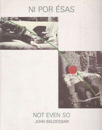 NI POR ÉSAS. NOT EVEN SO. JOHN BALDESSARI