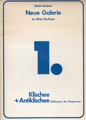 Klischee + Antiklischee. Bildformen der Gegenwart. Stadt Aachen, Neue Galerie im Alten Kurhaus. 1. Ausstellung 