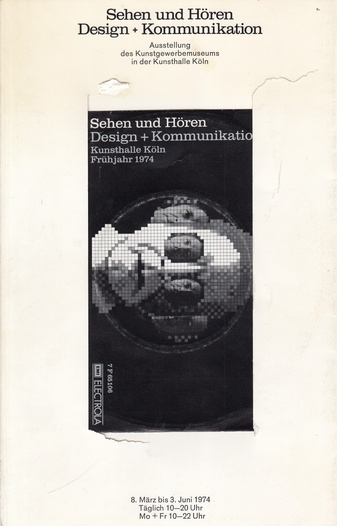 Sehen und Hören. Design + Kommunikation. Ausstellung des Kunstgewerbemuseums in der Kunsthalle Köln, 8. März bis 3. Juni 1974