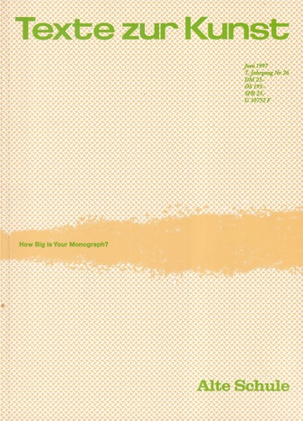 TEXTE ZUR KUNST Juni 1997, 7. Jahrgang Nr. 26. Alte Schule [ How big is Your Monograph?]