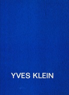 YVES KLEIN. [Werkverzeichnis - Biographie - Bibliographie - Ausstellungsverzeichnis. bearbeitet von Gisela Fehr]