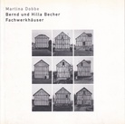 Martina Dobbe: Bernd und Hilla Becher. Fachwerkhäuser