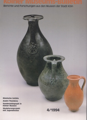 Kölner Museums-Bulletin 4/1994. Römische Gefäße/ Ande Thomkins/ Sondepädagik in Kölner Museen/ Skulpturenprojekt mit Jugendlichen